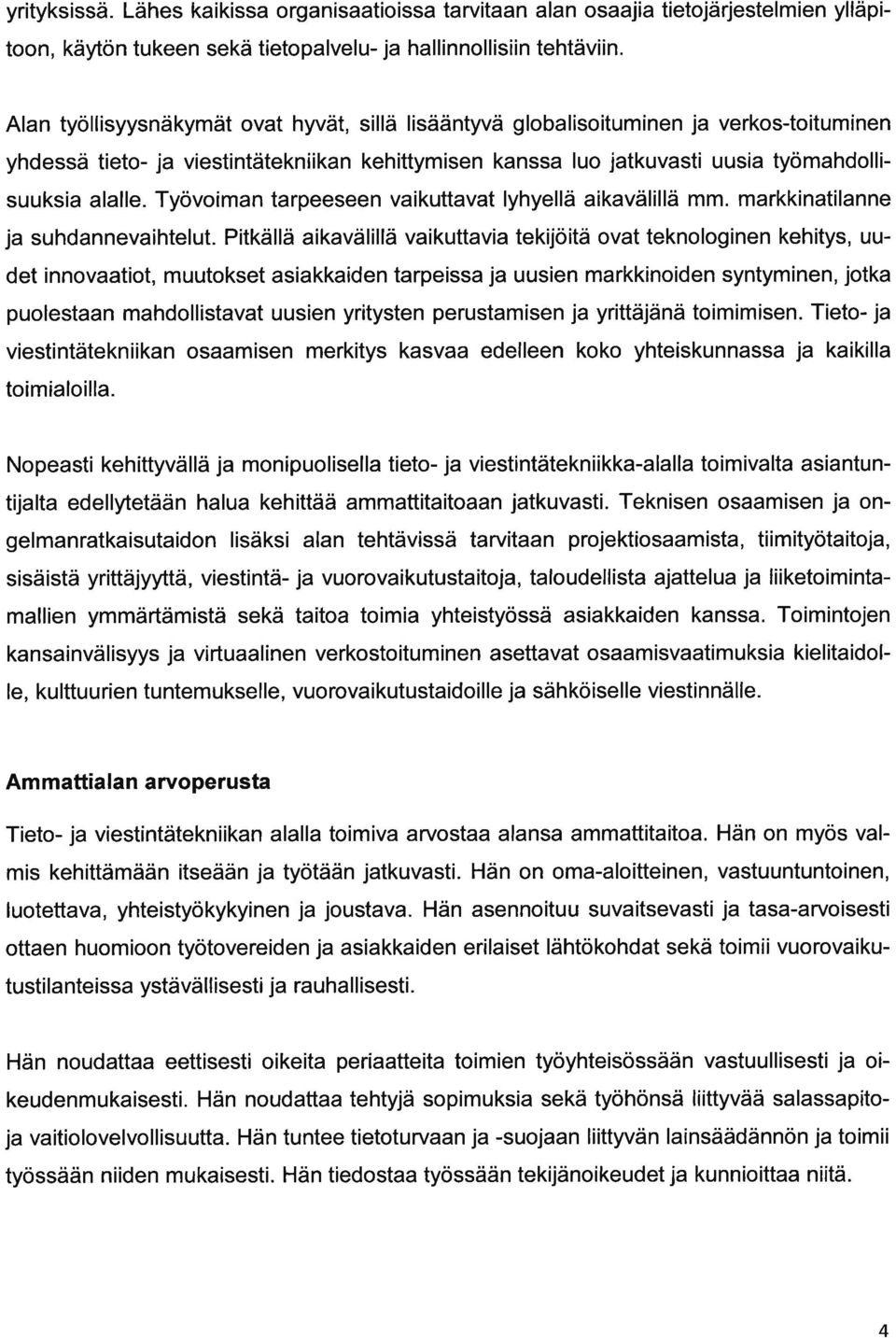 Työvoimn trpeeseen vikuttvt lyhyellä ikvälillä mm. mrkkintilnne j suhdnnevihtelut.