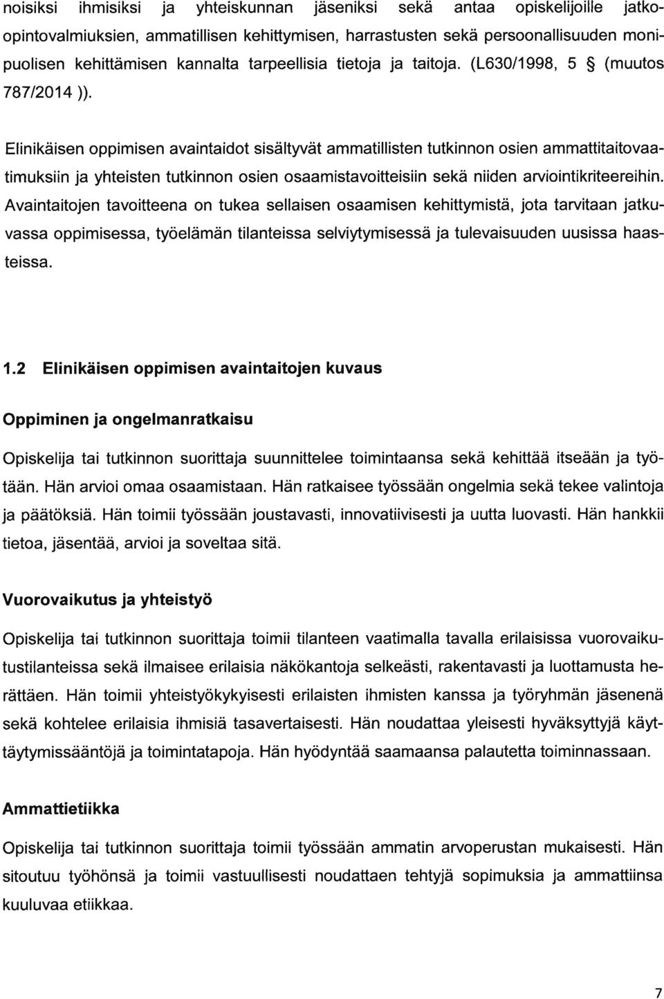 Elinikäisen oppimisen vintidot sisältyvät mmtillisten tutkinnon osien mmttititovtimuksiin j yhteisten tutkinnon osien osmistvoitteisiin sekä niiden rviointikriteereihin.