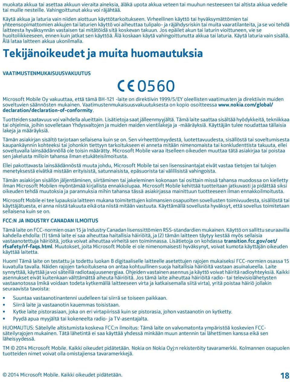 Virheellinen käyttö tai hyväksymättömien tai yhteensopimattomien akkujen tai laturien käyttö voi aiheuttaa tulipalo- ja räjähdysriskin tai muita vaaratilanteita, ja se voi tehdä laitteesta