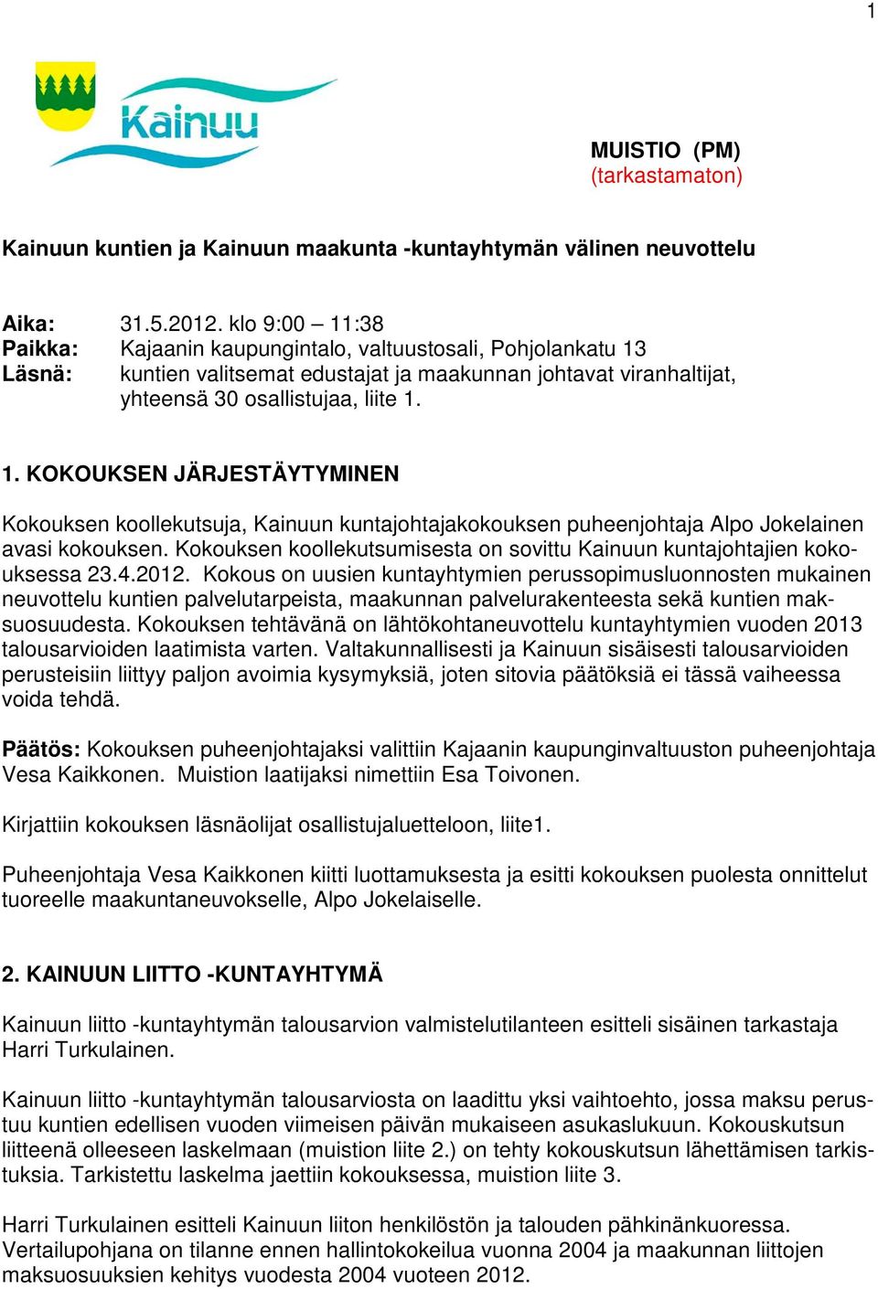 Kokouksen koollekutsumisesta on sovittu Kainuun kuntajohtajien kokouksessa 23.4.2012.