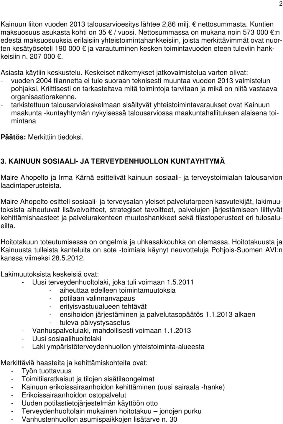 tuleviin hankkeisiin n. 207 000. Asiasta käytiin keskustelu.