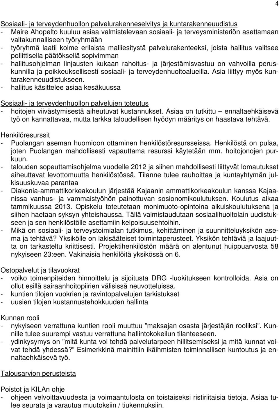 vahvoilla peruskunnilla ja poikkeuksellisesti sosiaali- ja terveydenhuoltoalueilla. Asia liittyy myös kuntarakenneuudistukseen.