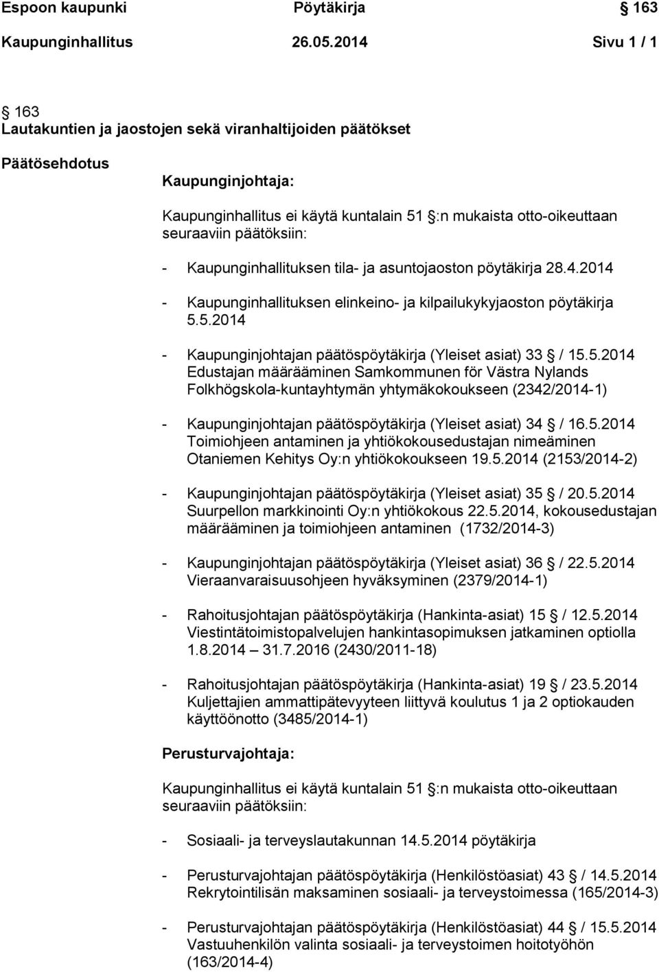 Kaupunginjohtajan päätöspöytäkirja (Yleiset asiat) 34 / Toimiohjeen antaminen ja yhtiökokousedustajan nimeäminen Otaniemen Kehitys Oy:n yhtiökokoukseen 19.5.