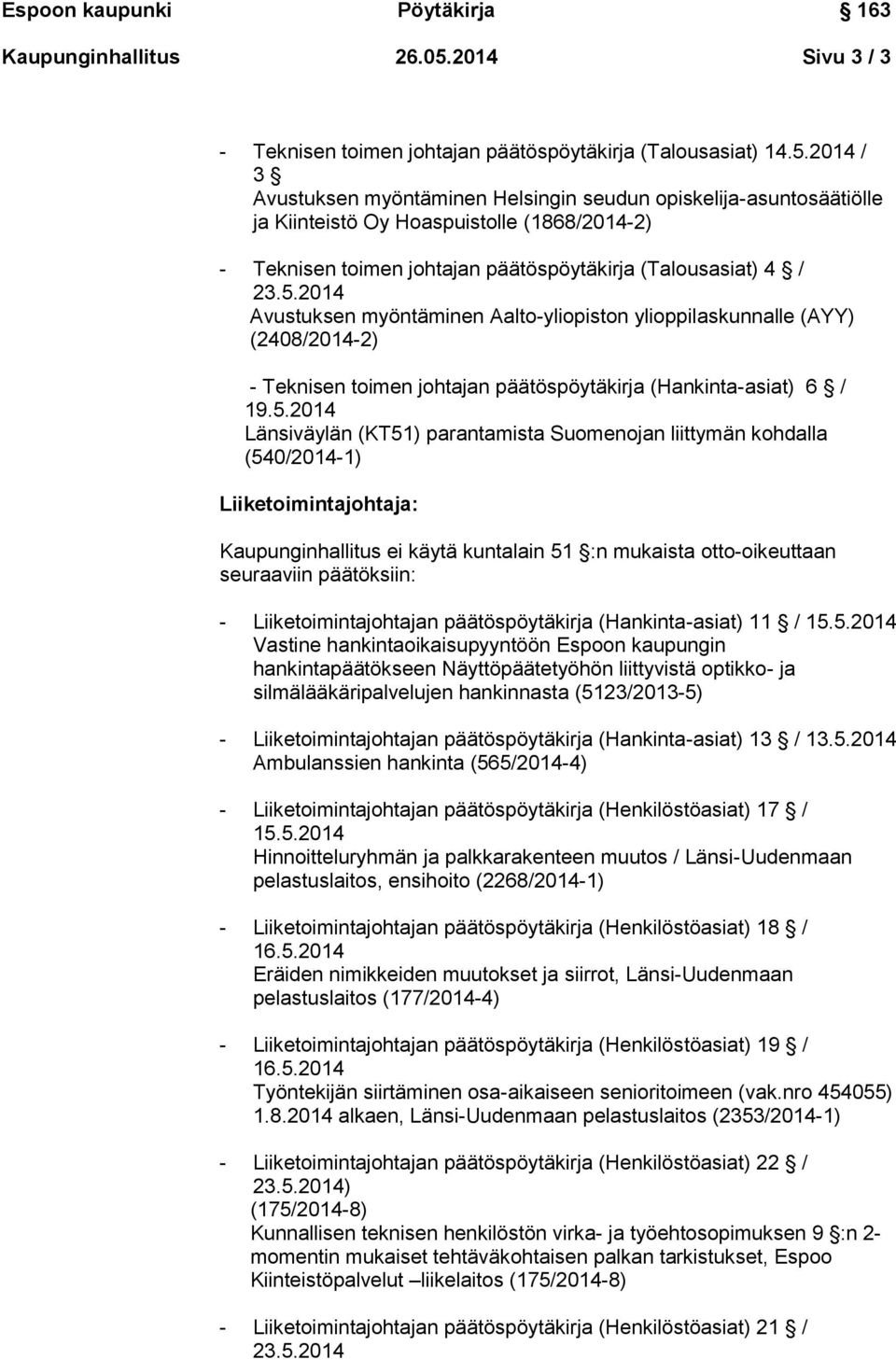 2014 / 3 Avustuksen myöntäminen Helsingin seudun opiskelija-asuntosäätiölle ja Kiinteistö Oy Hoaspuistolle (1868/2014-2) - Teknisen toimen johtajan päätöspöytäkirja (Talousasiat) 4 / Avustuksen