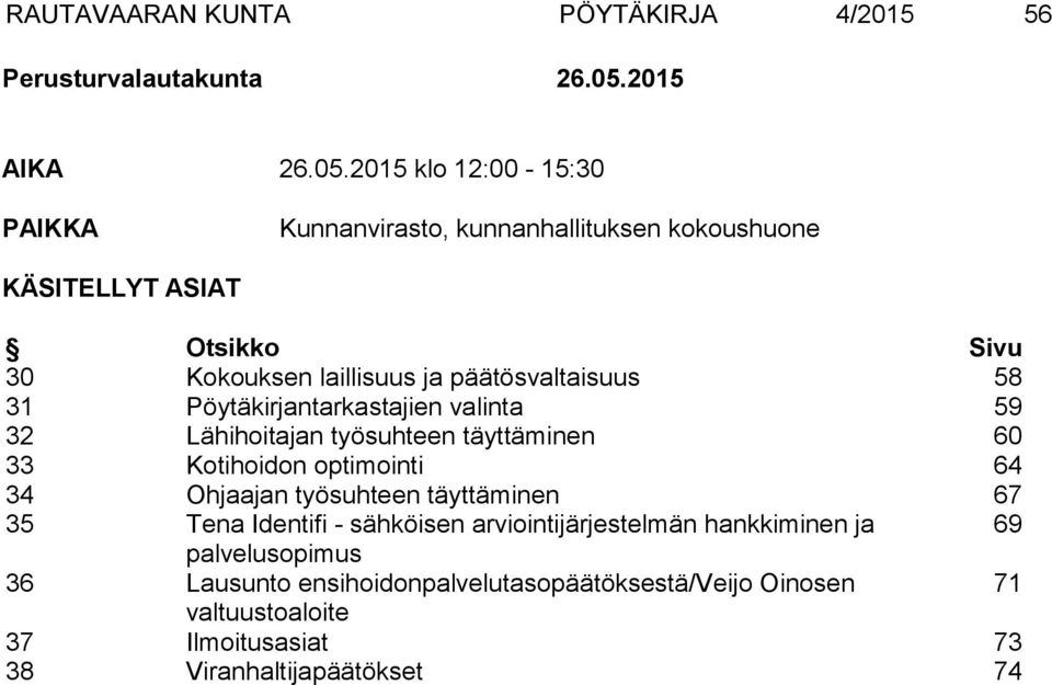 2015 klo 12:00-15:30 PAIKKA Kunnanvirasto, kunnanhallituksen kokoushuone KÄSITELLYT ASIAT Otsikko Sivu 30 Kokouksen laillisuus ja