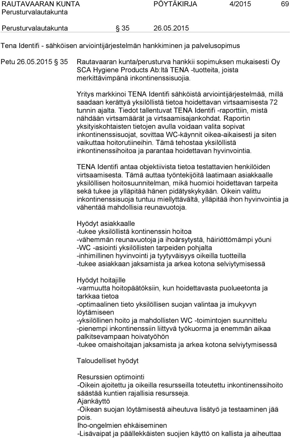 2015 35 Rautavaaran kunta/perusturva hankkii sopimuksen mukaisesti Oy SCA Hygiene Products Ab:ltä TENA -tuotteita, joista merkittävimpänä inkontinenssisuojia.