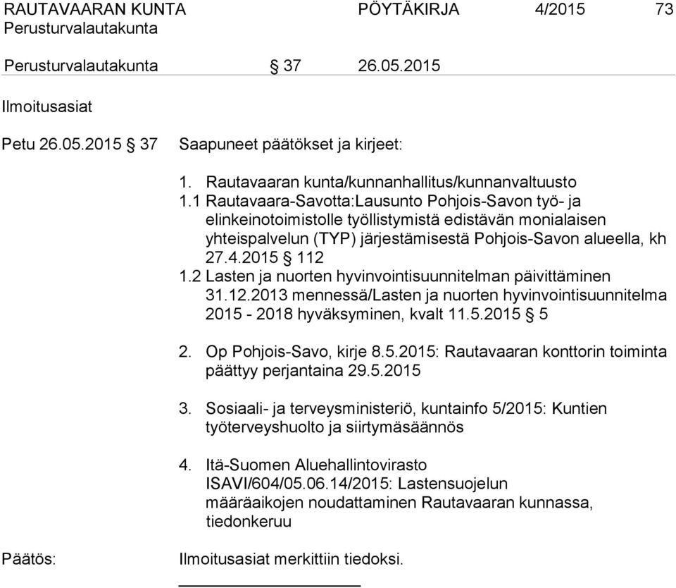 2 Lasten ja nuorten hyvinvointisuunnitelman päivittäminen 31.12.2013 mennessä/lasten ja nuorten hyvinvointisuunnitelma 2015-2018 hyväksyminen, kvalt 11.5.2015 5 2. Op Pohjois-Savo, kirje 8.5.2015: Rautavaaran konttorin toiminta päättyy perjantaina 29.