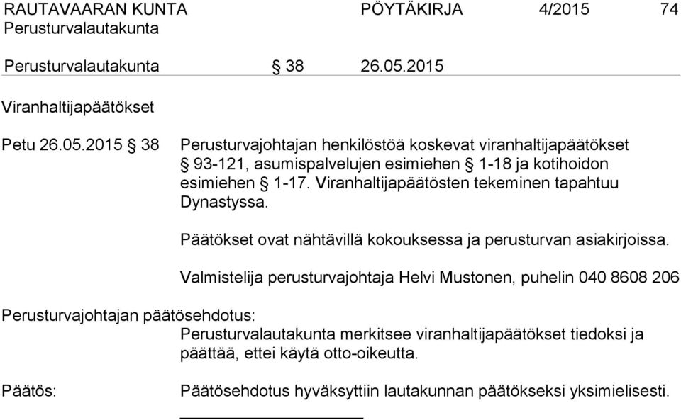 2015 38 Perusturvajohtajan henkilöstöä koskevat viranhaltijapäätökset 93-121, asumispalvelujen esimiehen 1-18 ja kotihoidon esimiehen 1-17.