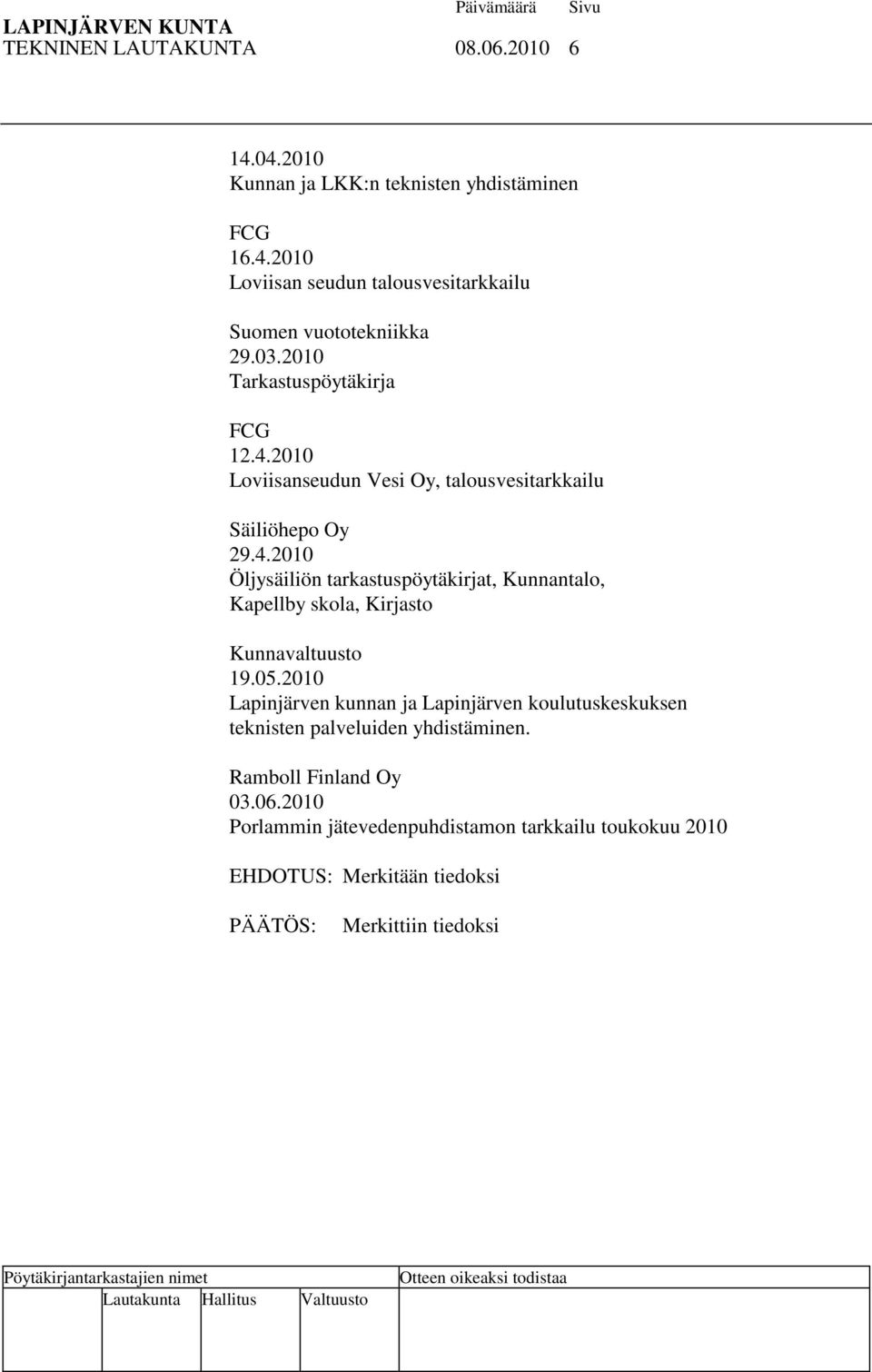 05.2010 Lapinjärven kunnan ja Lapinjärven koulutuskeskuksen teknisten palveluiden yhdistäminen. Ramboll Finland Oy 03.06.