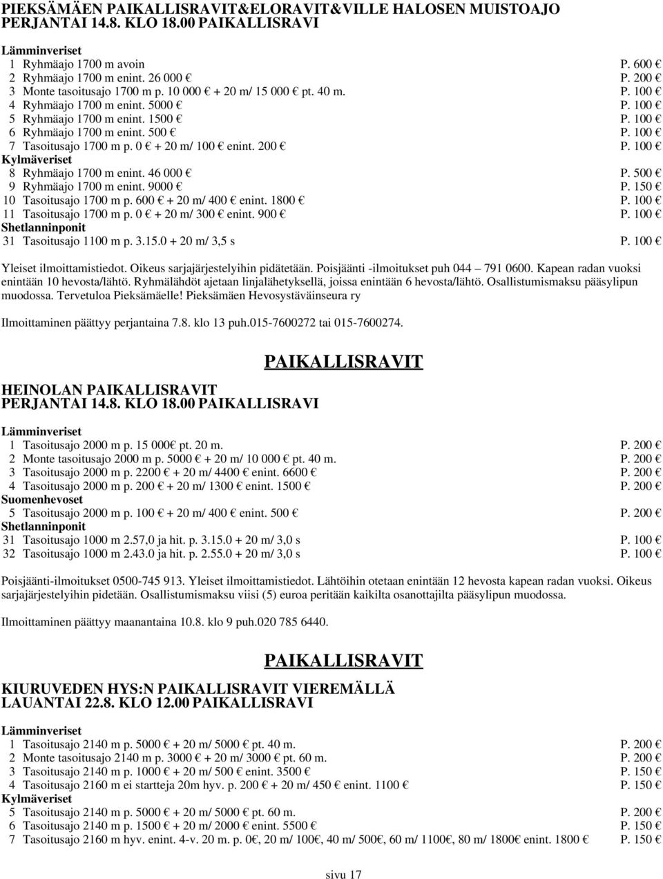 100 8 Ryhmäajo 1700 m enint. 46 000 P. 500 9 Ryhmäajo 1700 m enint. 9000 P. 150 10 Tasoitusajo 1700 m p. 600 + 20 m/ 400 enint. 1800 P. 100 11 Tasoitusajo 1700 m p. 0 + 20 m/ 300 enint. 900 P.