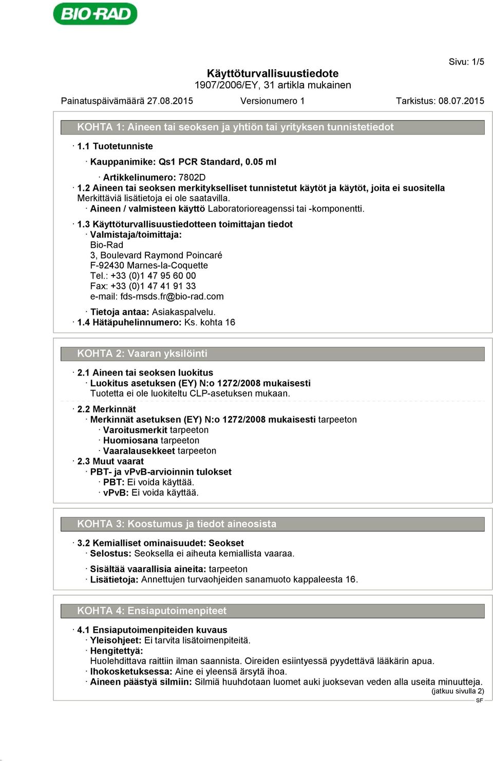 3 Käyttöturvallisuustiedotteen toimittajan tiedot Valmistaja/toimittaja: Bio-Rad 3, Boulevard Raymond Poincaré F-92430 Marnes-la-Coquette Tel.