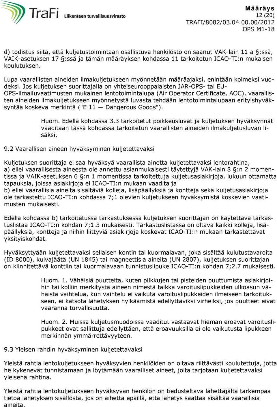 Jos kuljetuksen suorittajalla on yhteiseurooppalaisten JAR-OPS- tai EU- OPS-ilmailuvaatimusten mukainen lentotoimintalupa (Air Operator Certificate, AOC), vaarallisten aineiden ilmakuljetukseen