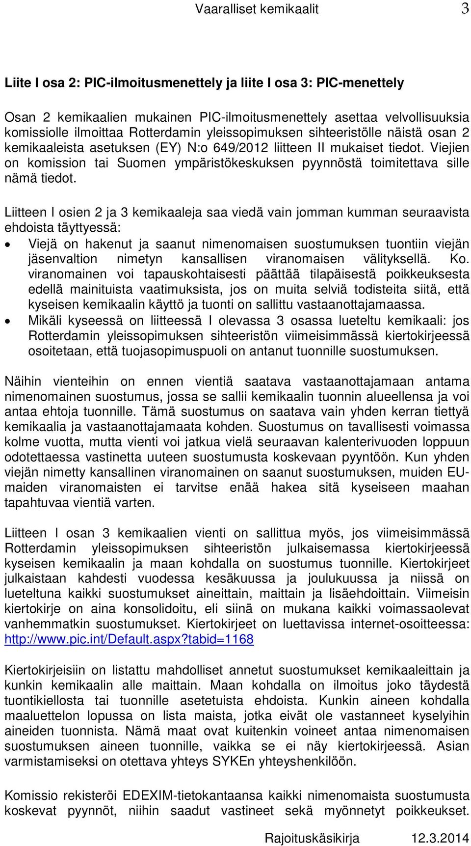 Viejien on komission tai Suomen ympäristökeskuksen pyynnöstä toimitettava sille nämä tiedot.