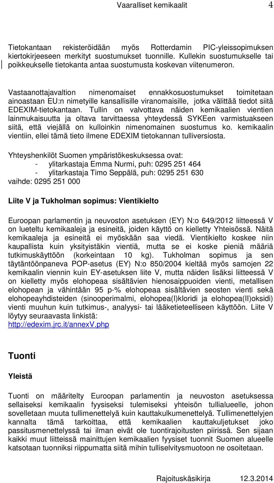 Vastaanottajavaltion nimenomaiset ennakkosuostumukset toimitetaan ainoastaan EU:n nimetyille kansallisille viranomaisille, jotka välittää tiedot siitä EDEXIM-tietokantaan.