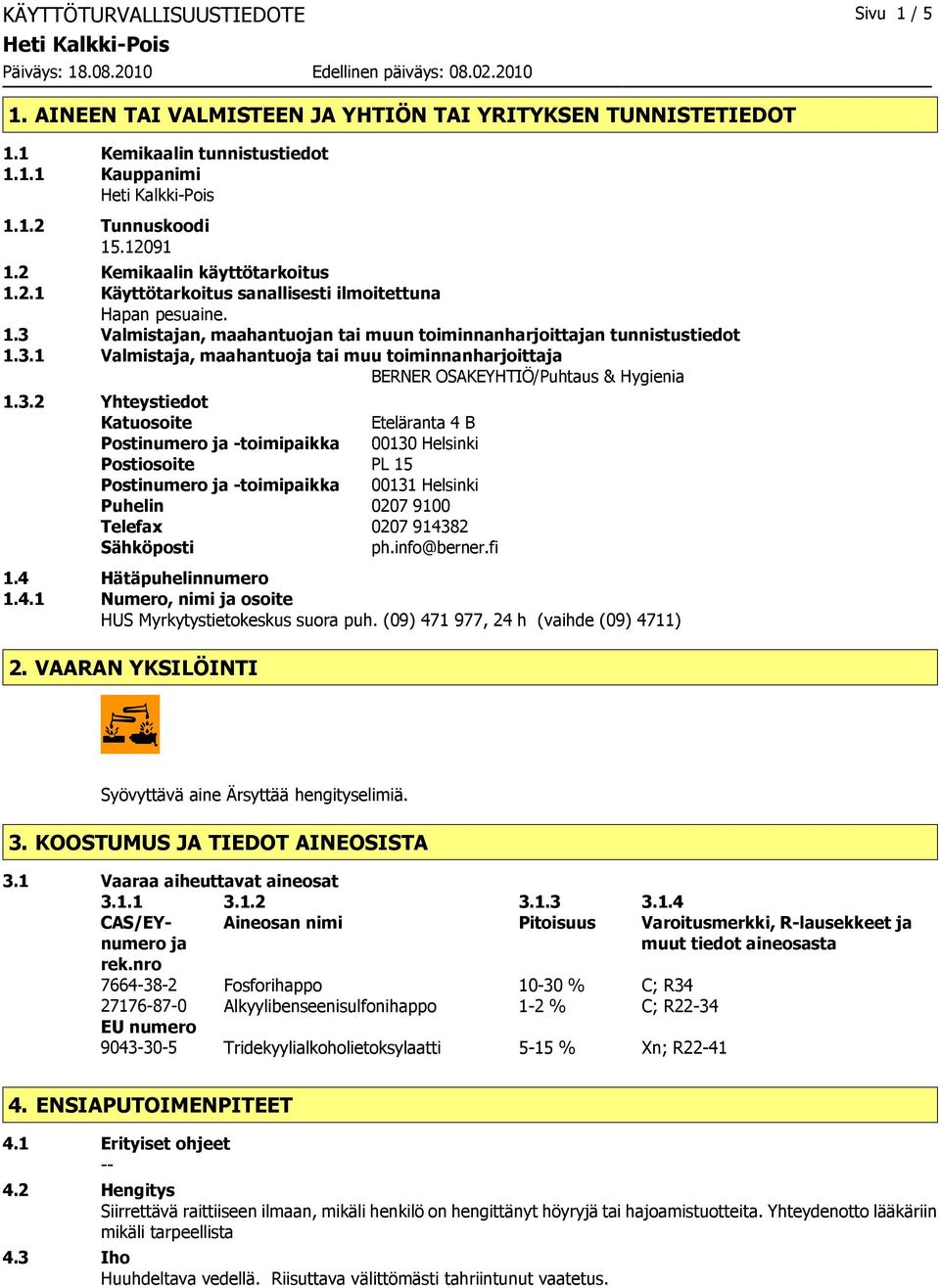 3.2 Yhteystiedot Katuosoite Eteläranta 4 B Postinumero ja -toimipaikka 00130 Helsinki Postiosoite PL 15 Postinumero ja -toimipaikka 00131 Helsinki Puhelin 0207 9100 Telefax 0207 914382 Sähköposti ph.