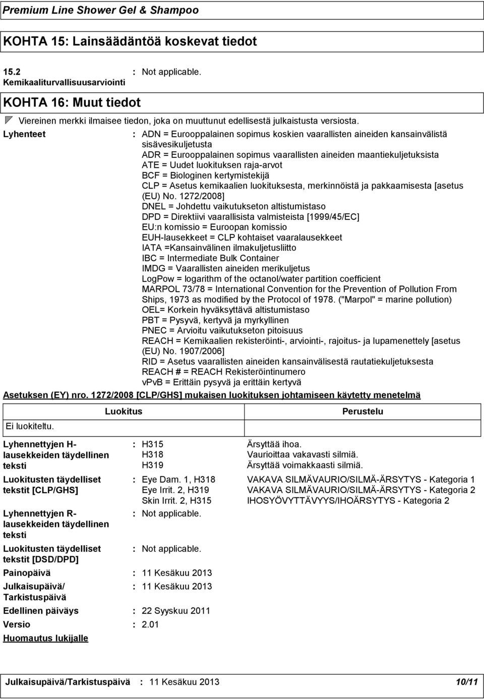 rajaarvot BCF = Biologinen kertymistekijä CLP = Asetus kemikaalien luokituksesta, merkinnöistä ja pakkaamisesta [asetus (EU) No.