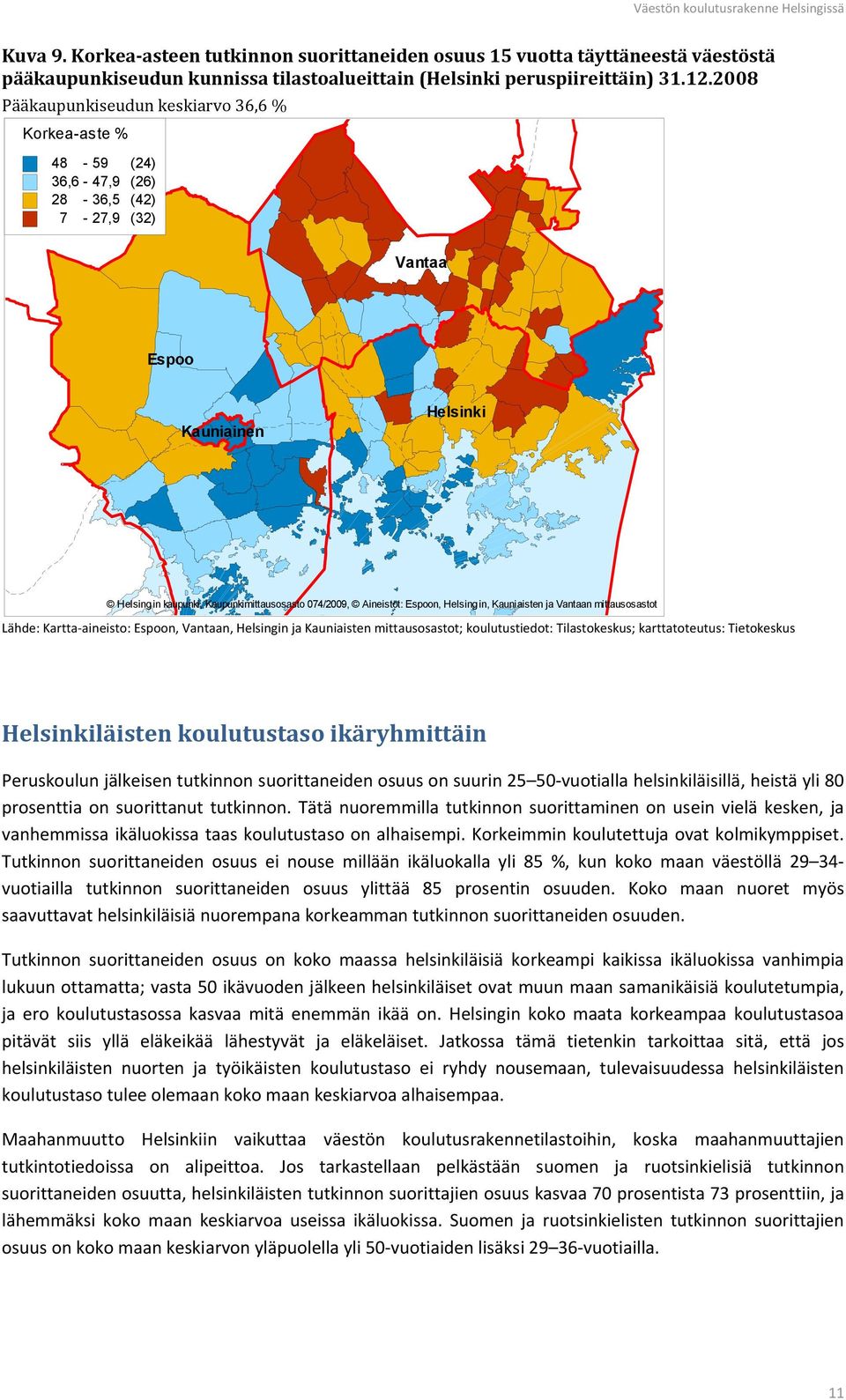 Helsingin, Kauniaisten ja Vantaan mittausosastot Lähde: Kartta-aineisto: Espoon, Vantaan, Helsingin ja Kauniaisten mittausosastot; koulutustiedot: Tilastokeskus; karttatoteutus: Tietokeskus läisten