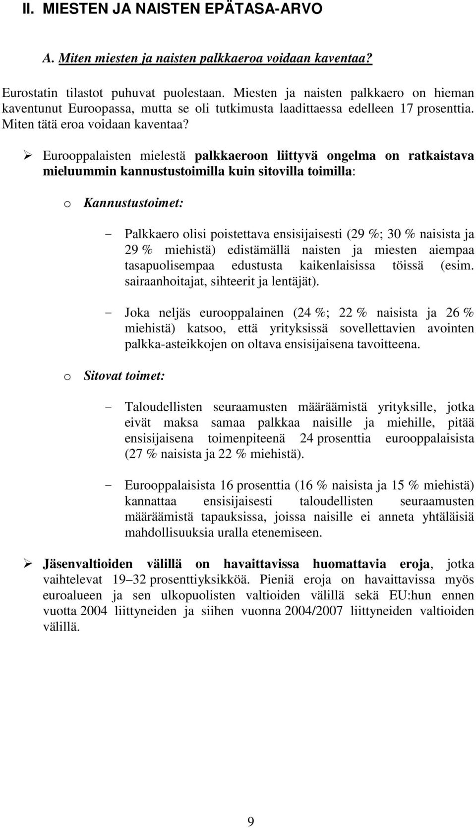 Eurooppalaisten mielestä palkkaeroon liittyvä ongelma on ratkaistava mieluummin kannustustoimilla kuin sitovilla toimilla: o Kannustustoimet: - Palkkaero olisi poistettava ensisijaisesti (29 %; 30 %