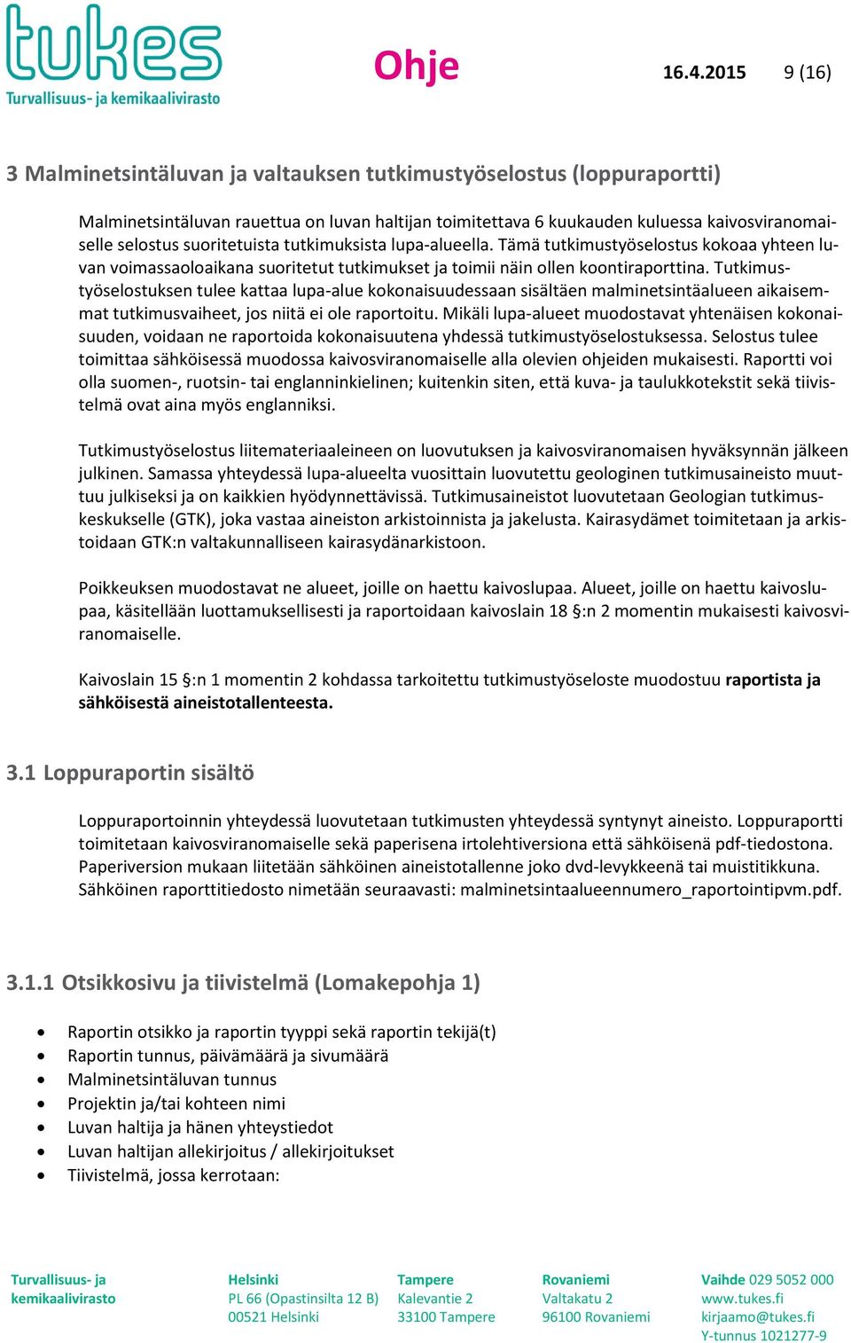 tutkimuksista lupa-alueella. Tämä tutkimustyöselstus kkaa yhteen luvan vimassalaikana suritetut tutkimukset ja timii näin llen kntiraprttina.
