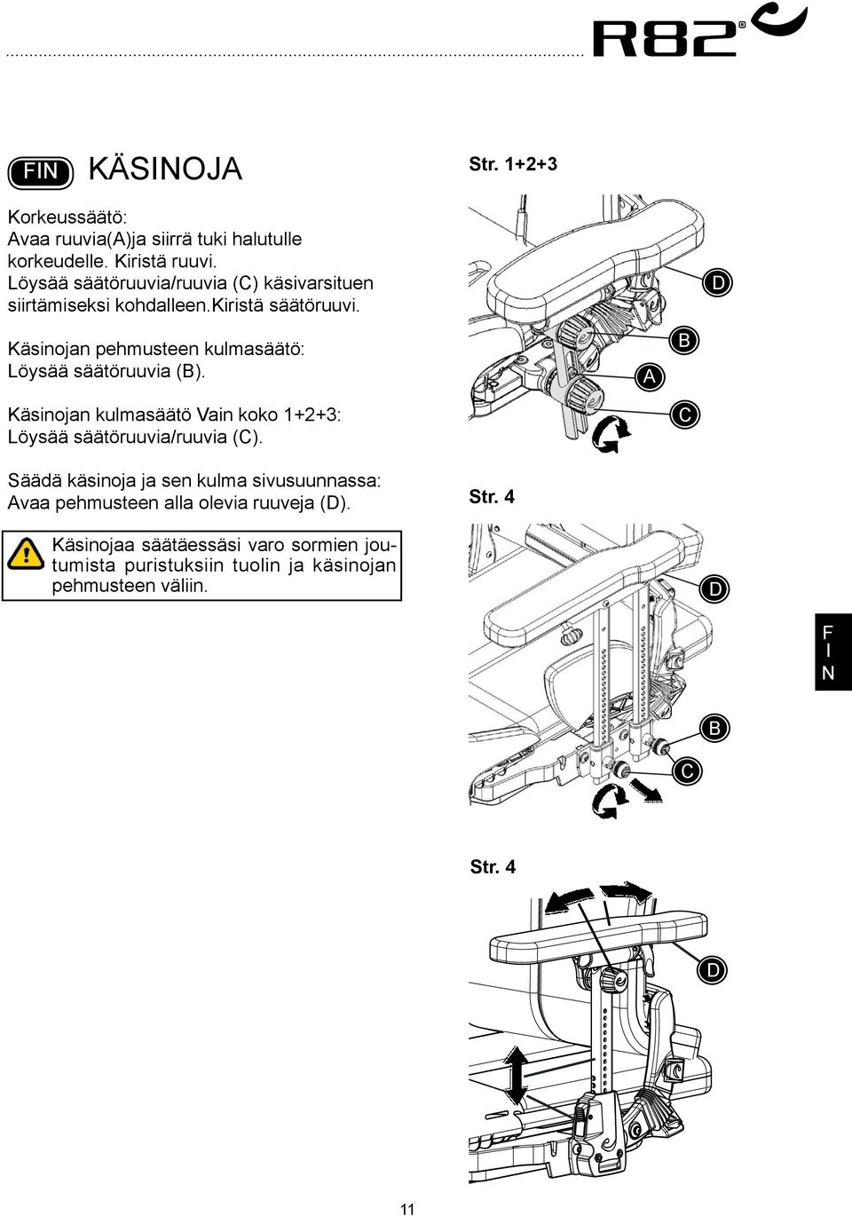 D Käsinojan pehmusteen kulmasäätö: Löysää säätöruuvia (). Käsinojan kulmasäätö Vain koko 1+2+3: Löysää säätöruuvia/ruuvia (C).