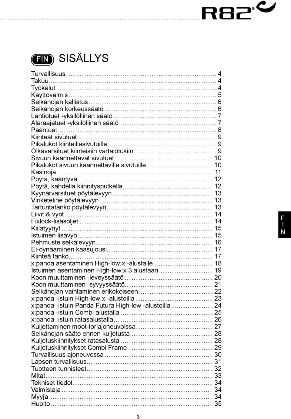 .. 10 Käsinoja...11 Pöytä, kääntyvä... 12 Pöytä, kahdella kiinnitysputkella... 12 Kyynärvarsituet pöytälevyyn... 13 Viriketeline pöytälevyyn... 13 Tartuntatanko pöytälevyyn... 13 Liivit & vyöt.