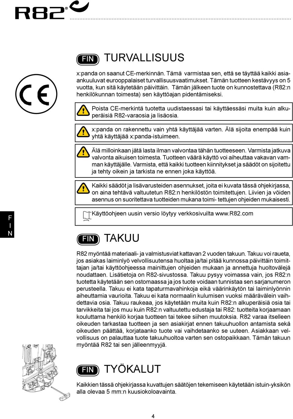 Poista CE-merkintä tuotetta uudistaessasi tai käyttäessäsi muita kuin alkuperäisiä R82-varaosia ja lisäosia. x:panda on rakennettu vain yhtä käyttäjää varten.