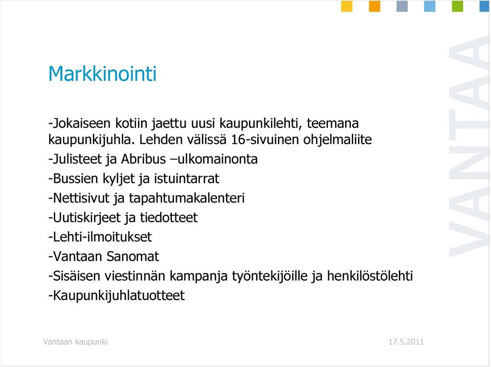 ja istuintarrat -Nettisivut ja tapahtumakalenteri -Uutiskirjeet ja tiedotteet