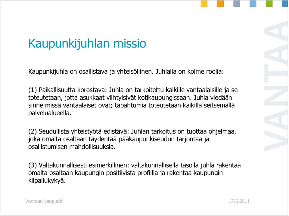 Juhla viedään sinne missä vantaalaiset ovat; tapahtumia toteutetaan kaikilla seitsemällä palvelualueella.