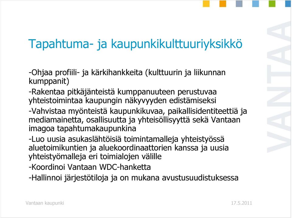 osallisuutta ja yhteisöllisyyttä sekä Vantaan imagoa tapahtumakaupunkina -Luo uusia asukaslähtöisiä toimintamalleja yhteistyössä aluetoimikuntien ja