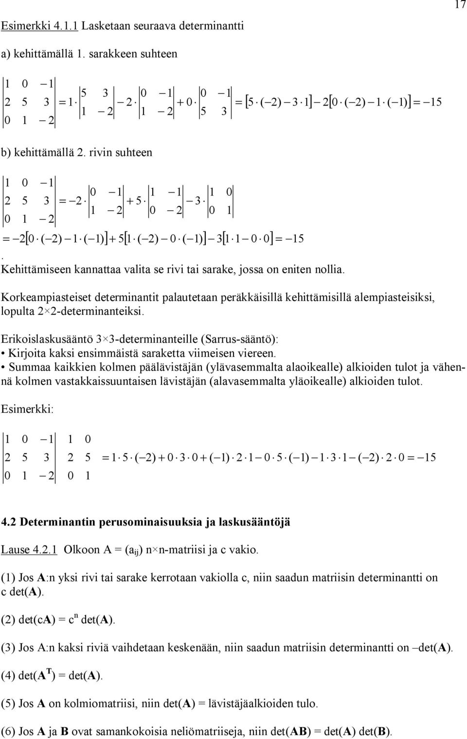 Erikoislskusäätö -determiteille (Srrus-säätö): Kirjoit kksi esimmäistä srkett viimeise vieree.