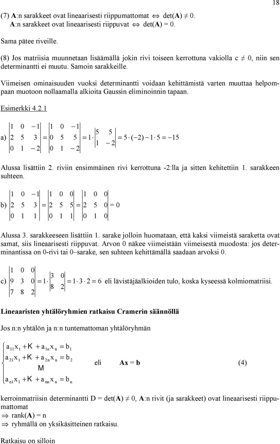 Viimeise omiisuude vuoksi determitti void kehittämistä vrte muutt helpomp muotoo ollmll lkioit Gussi elimioii tp. Esimerkki 4.. ) ( ) Aluss lisättii.