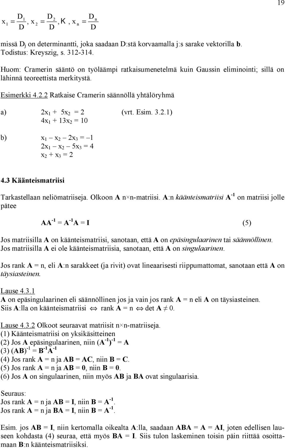 Kääteismtriisi Trkstell eliömtriisej. Olkoo A -mtriisi. A: kääteismtriisi A - o mtriisi jolle pätee AA - A - A I () Jos mtriisill A o kääteismtriisi, sot, että A o epäsigulrie ti sääöllie.