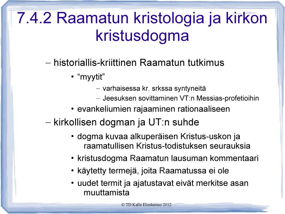 dogman ja UT:n suhde dogma kuvaa alkuperäisen Kristus-uskon ja raamatullisen Kristus-todistuksen seurauksia kristusdogma