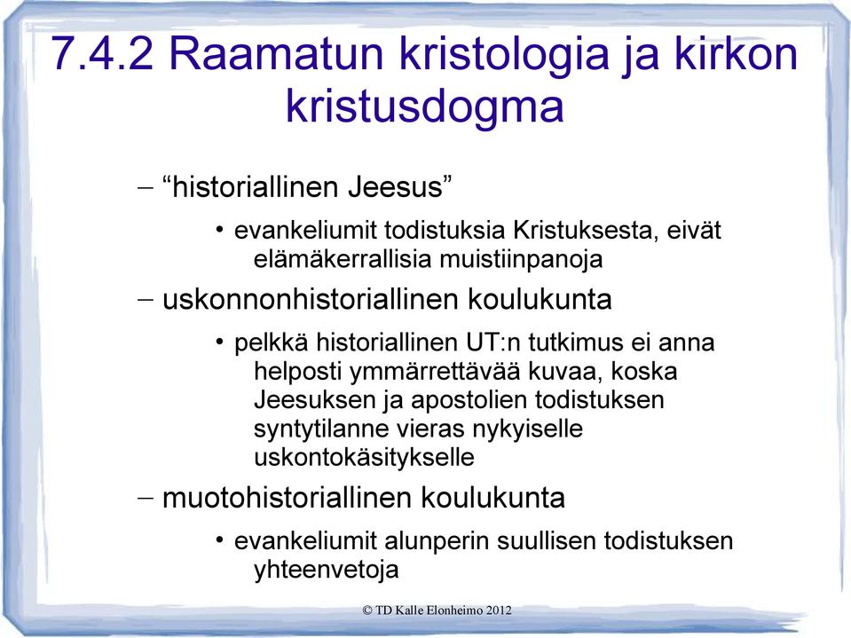 UT:n tutkimus ei anna helposti ymmärrettävää kuvaa, koska Jeesuksen ja apostolien todistuksen syntytilanne