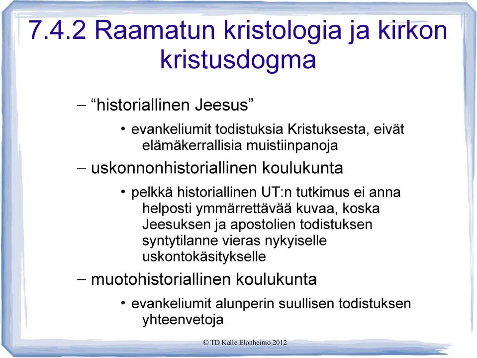 UT:n tutkimus ei anna helposti ymmärrettävää kuvaa, koska Jeesuksen ja apostolien todistuksen syntytilanne