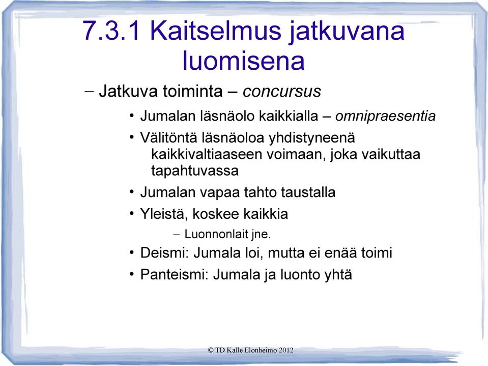 voimaan, joka vaikuttaa tapahtuvassa Jumalan vapaa tahto taustalla Yleistä, koskee