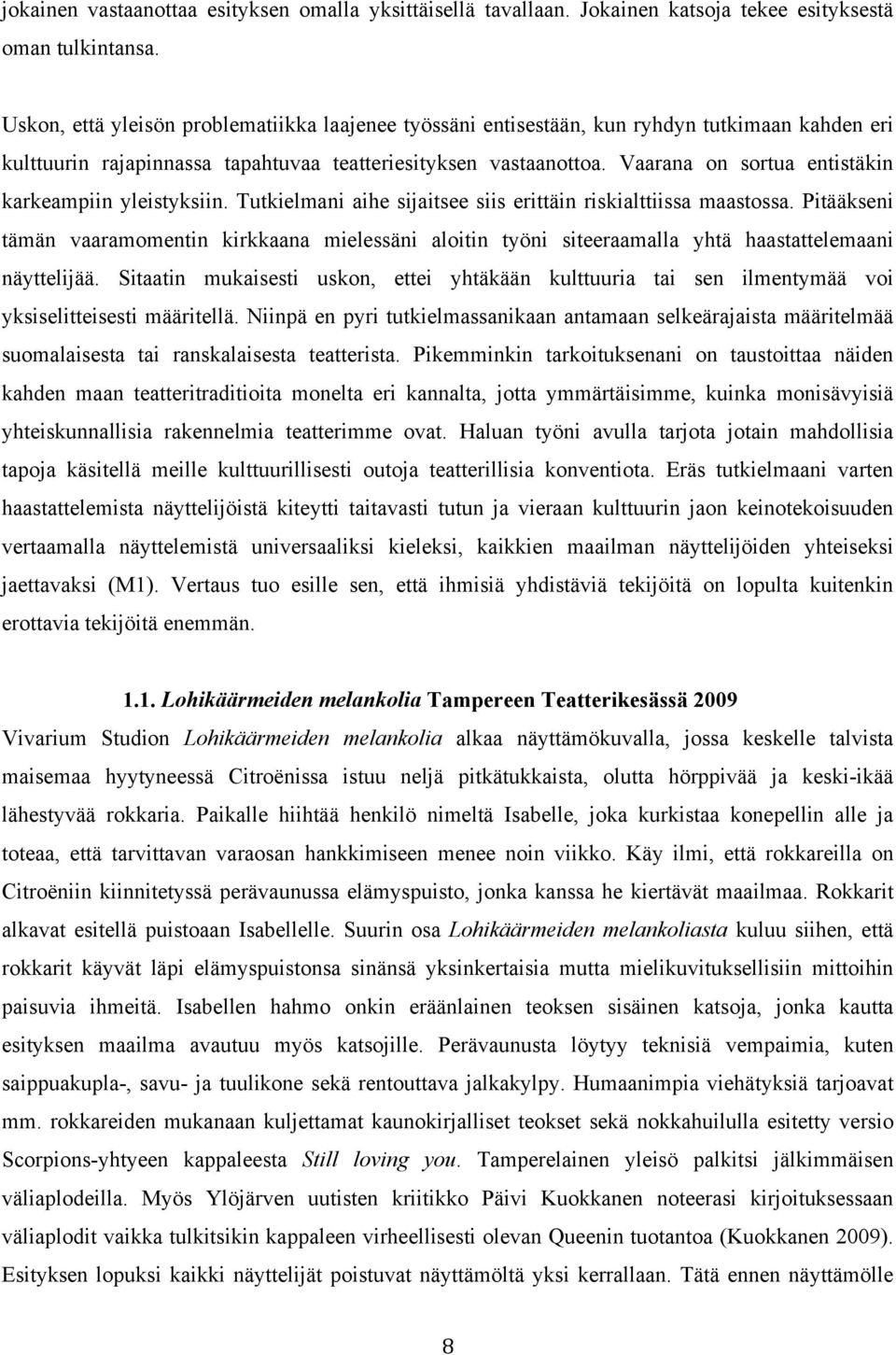 Vaarana on sortua entistäkin karkeampiin yleistyksiin. Tutkielmani aihe sijaitsee siis erittäin riskialttiissa maastossa.