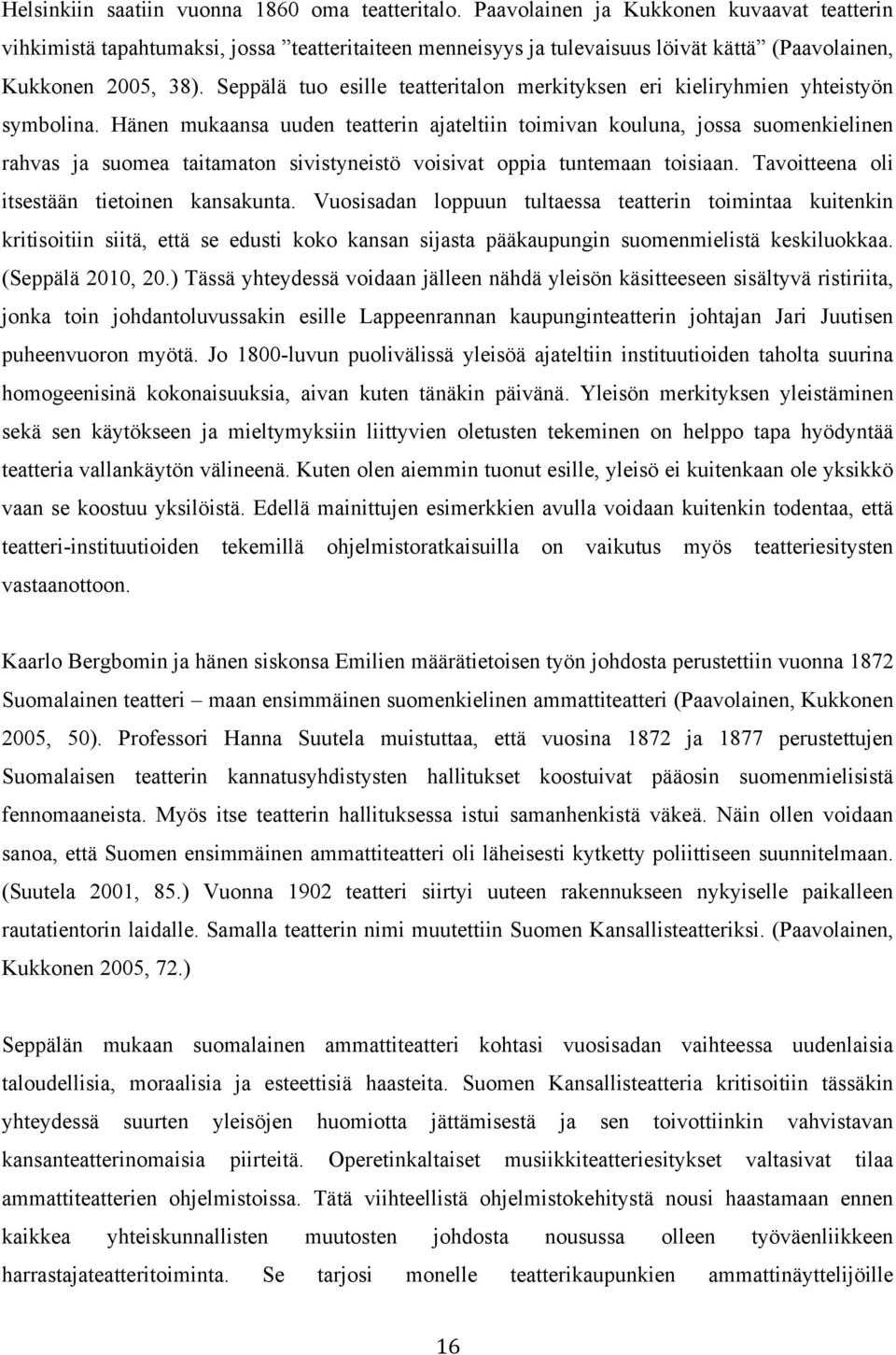 Seppälä tuo esille teatteritalon merkityksen eri kieliryhmien yhteistyön symbolina.