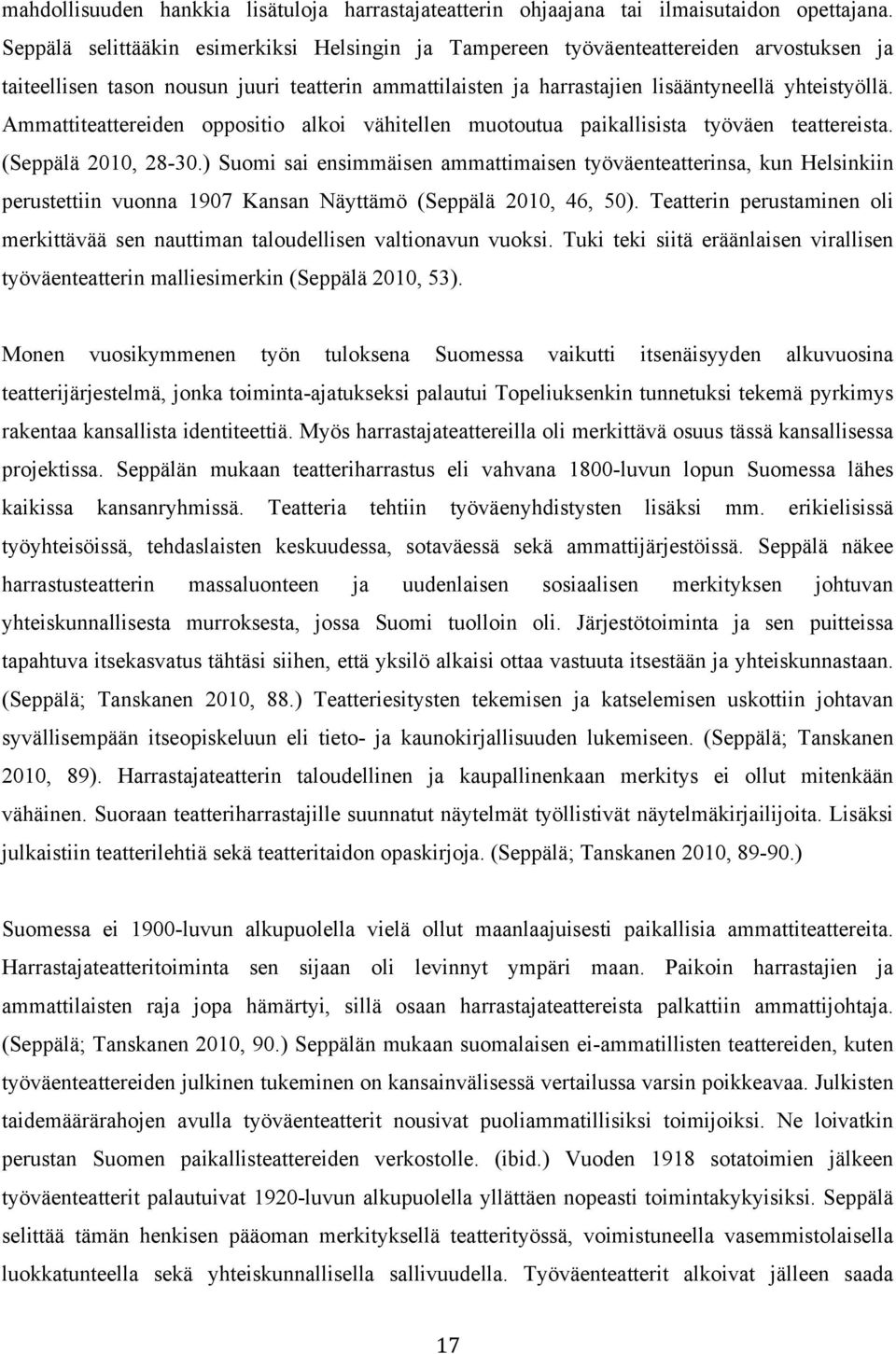 Ammattiteattereiden oppositio alkoi vähitellen muotoutua paikallisista työväen teattereista. (Seppälä 2010, 28-30.