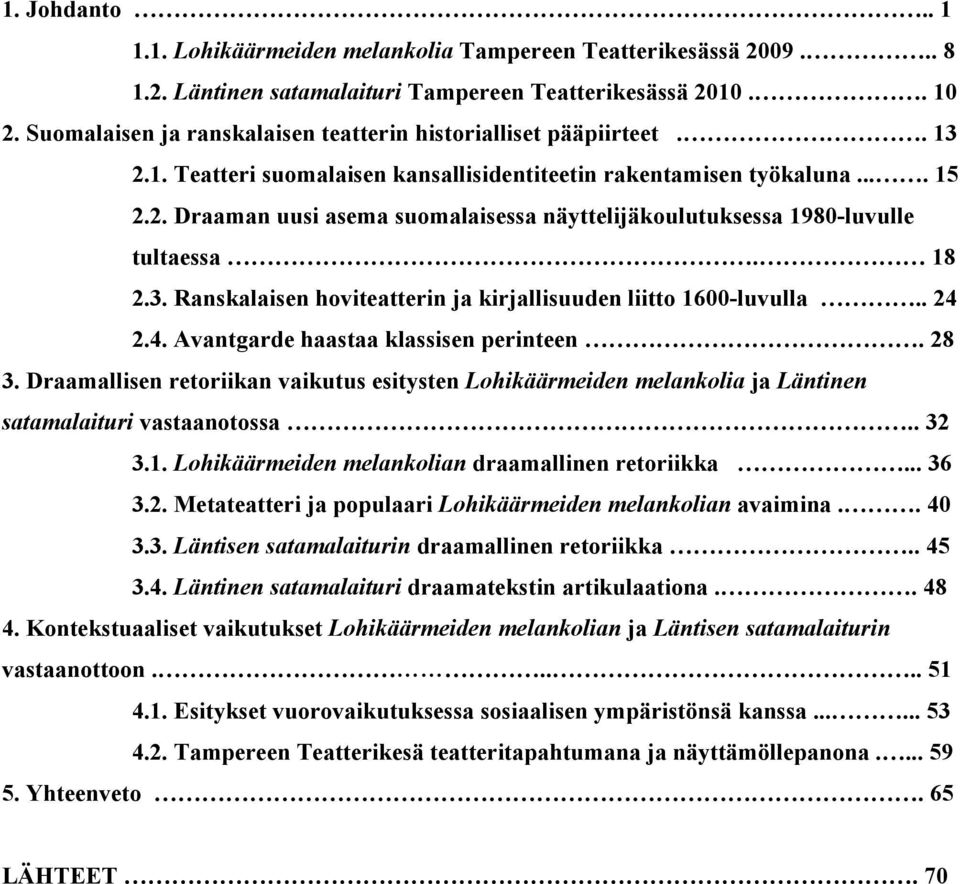 18 2.3. Ranskalaisen hoviteatterin ja kirjallisuuden liitto 1600-luvulla.. 24 2.4. Avantgarde haastaa klassisen perinteen. 28 3.