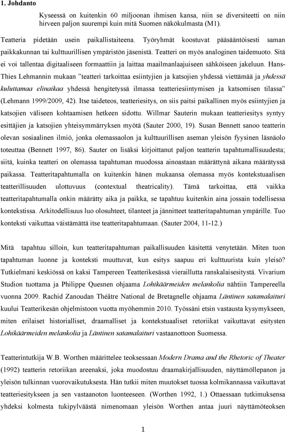 Sitä ei voi tallentaa digitaaliseen formaattiin ja laittaa maailmanlaajuiseen sähköiseen jakeluun.