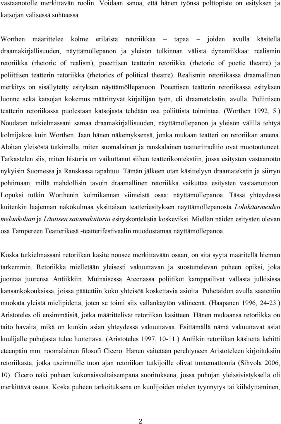 realism), poeettisen teatterin retoriikka (rhetoric of poetic theatre) ja poliittisen teatterin retoriikka (rhetorics of political theatre).