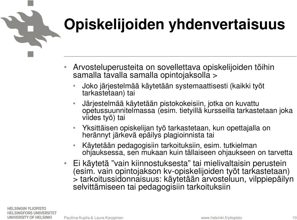 tietyillä kursseilla tarkastetaan joka viides työ) tai Yksittäisen opiskelijan työ tarkastetaan, kun opettajalla on herännyt järkevä epäilys plagioinnista tai Käytetään pedagogisiin tarkoituksiin,