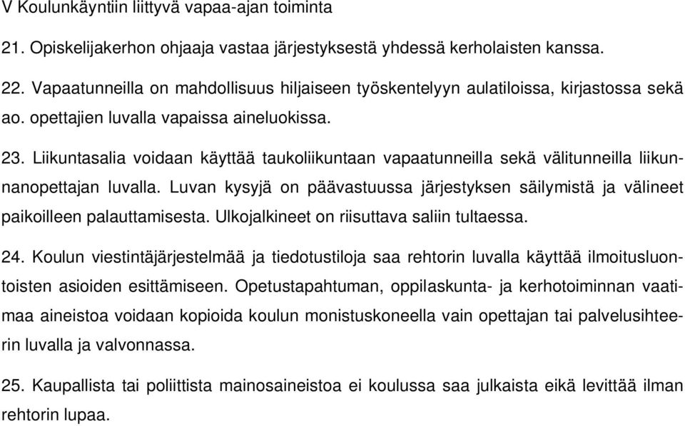 Liikuntasalia voidaan käyttää taukoliikuntaan vapaatunneilla sekä välitunneilla liikunnanopettajan luvalla.