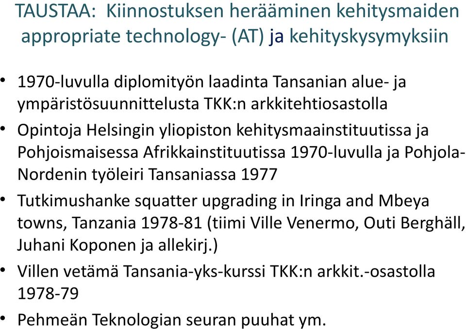 1970-luvulla ja PohjolaNordenin työleiri Tansaniassa 1977 Tutkimushanke squatter upgrading in Iringa and Mbeya towns, Tanzania 1978-81 (tiimi Ville