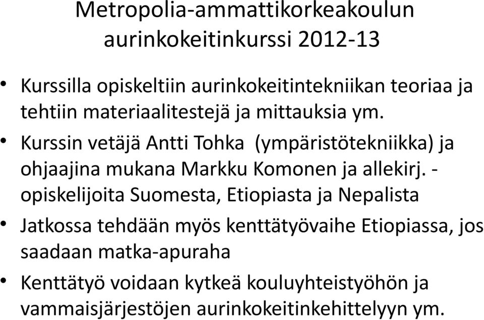 Kurssin vetäjä Antti Tohka (ympäristötekniikka) ja ohjaajina mukana Markku Komonen ja allekirj.