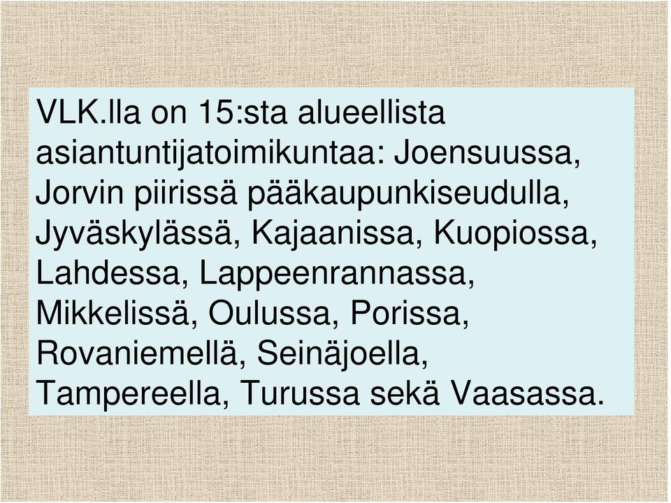 Kajaanissa, Kuopiossa, Lahdessa, Lappeenrannassa, Mikkelissä,