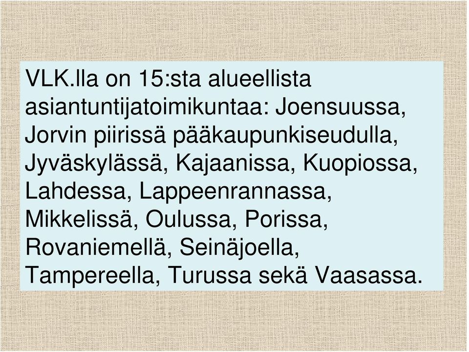 Kajaanissa, Kuopiossa, Lahdessa, Lappeenrannassa, Mikkelissä,