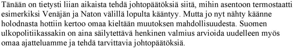 Mutta jo nyt nähty käänne holodnasta hottiin kertoo omaa kieltään muutoksen mahdollisuudesta.