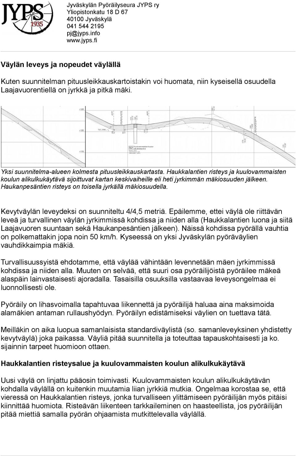 Haukanpesäntien risteys on toisella jyrkällä mäkiosuudella. Kevytväylän leveydeksi on suunniteltu 4/4,5 metriä.